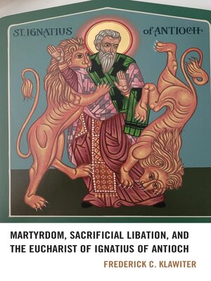 cover image of Martyrdom, Sacrificial Libation, and the Eucharist of Ignatius of Antioch